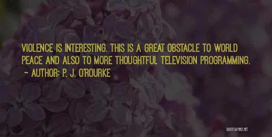 Television And Violence Quotes By P. J. O'Rourke