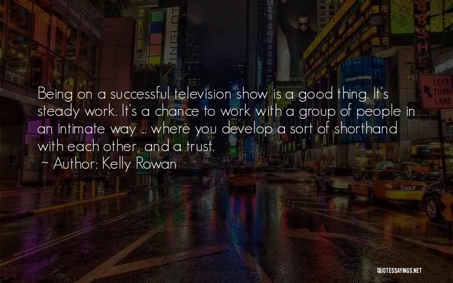 Television Being Good Quotes By Kelly Rowan
