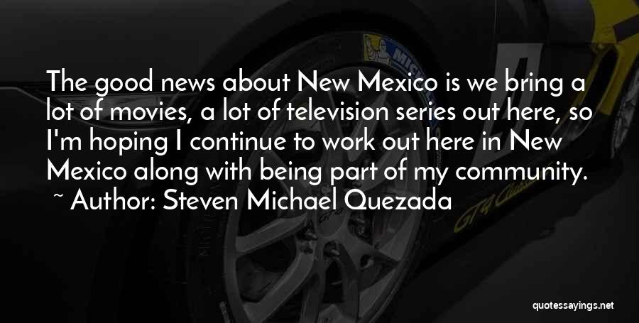 Television Being Good Quotes By Steven Michael Quezada
