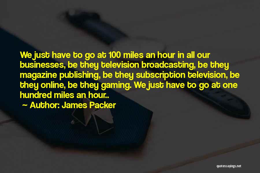 Television Broadcasting Quotes By James Packer