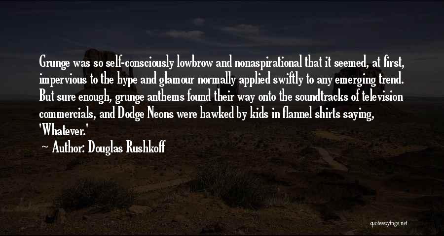 Television Commercials Quotes By Douglas Rushkoff