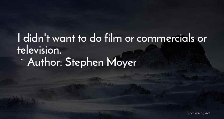 Television Commercials Quotes By Stephen Moyer