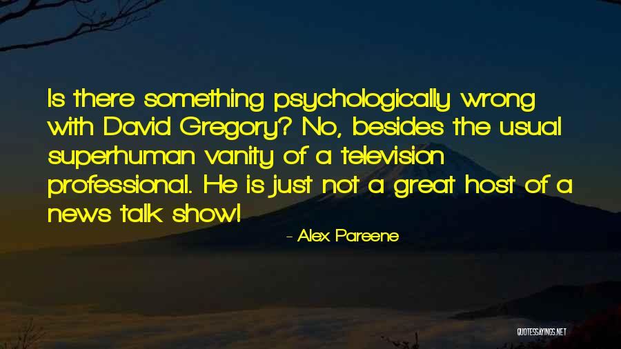 Television Host Quotes By Alex Pareene Television Host Quotes By Alex Pareene