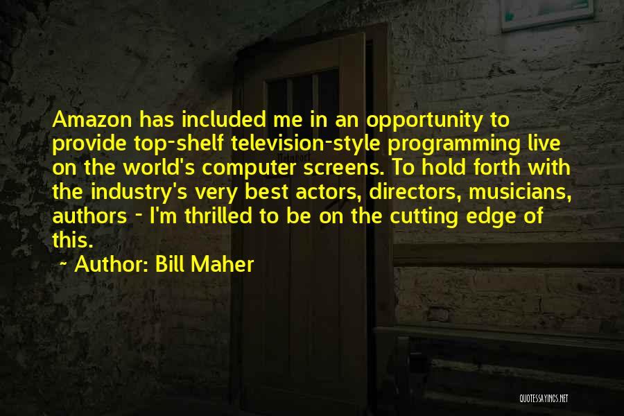 Television Industry Quotes By Bill Maher