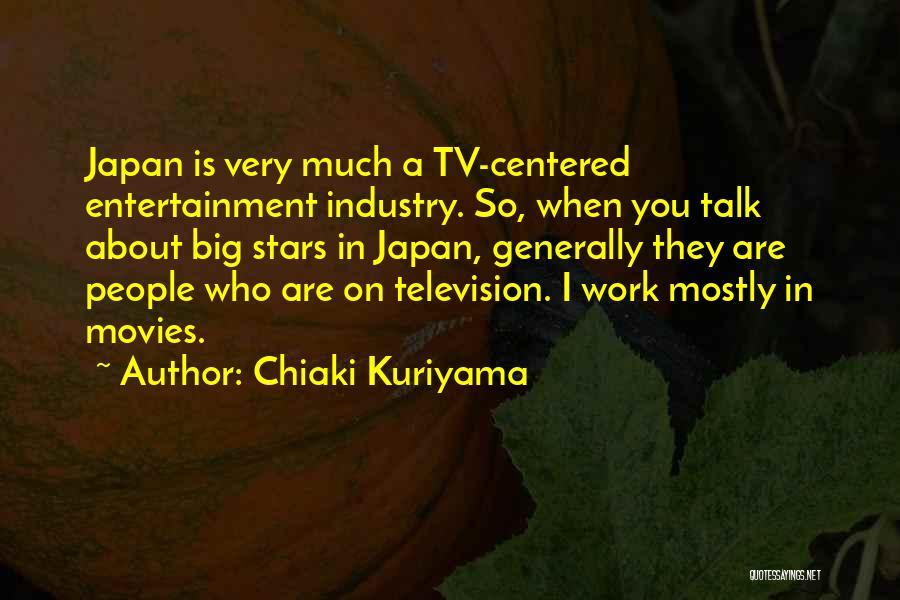 Television Industry Quotes By Chiaki Kuriyama