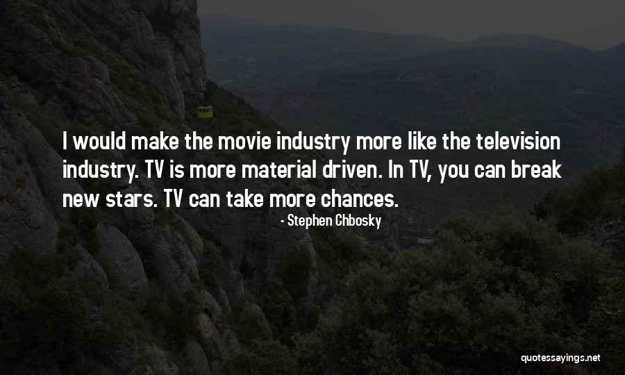 Television Industry Quotes By Stephen Chbosky