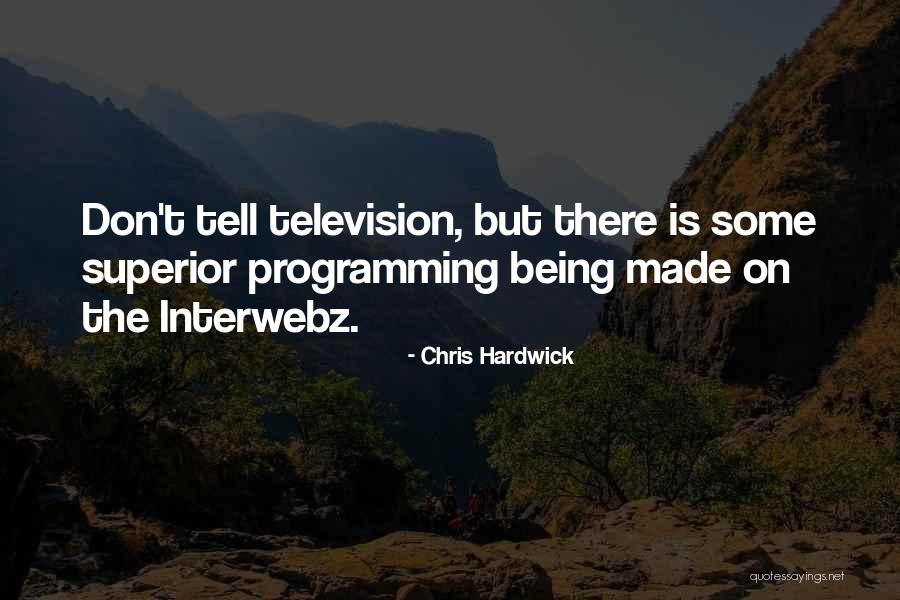 Television Programming Quotes By Chris Hardwick Television Programming Quotes By Chris Hardwick