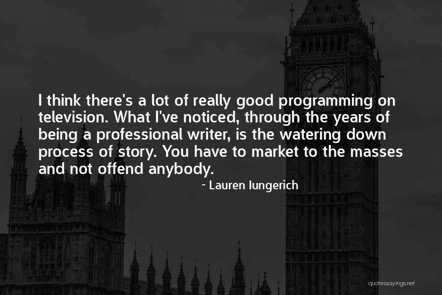 Television Programming Quotes By Lauren Iungerich Television Programming Quotes By Lauren Iungerich