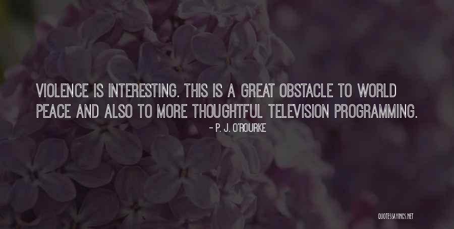 Television Programming Quotes By P. J. O'Rourke Television Programming Quotes By P. J. O'Rourke