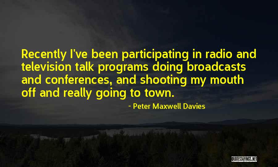 Television Programs Quotes By Peter Maxwell Davies Television Programs Quotes By Peter Maxwell Davies