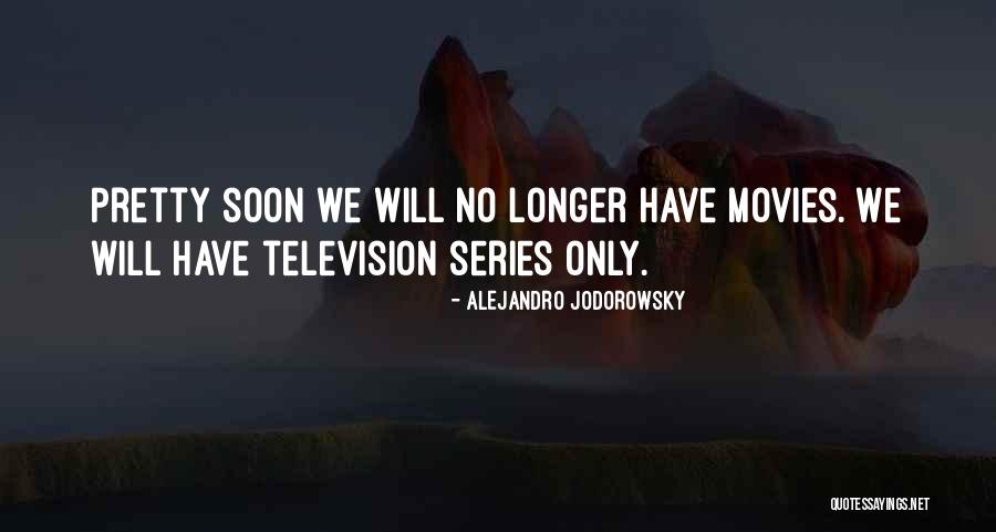 Television Series Quotes By Alejandro Jodorowsky Television Series Quotes By Alejandro Jodorowsky