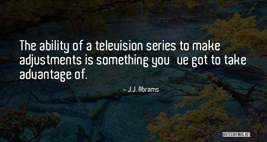 Television Series Quotes By J.J. Abrams Television Series Quotes By J.J. Abrams