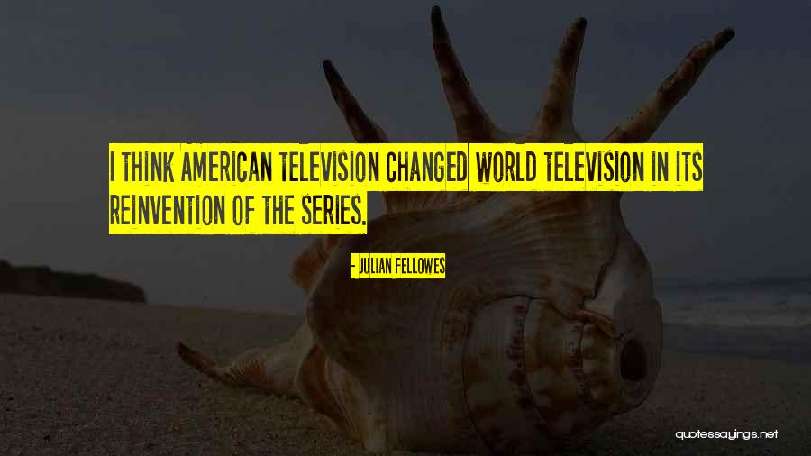 Television Series Quotes By Julian Fellowes Television Series Quotes By Julian Fellowes