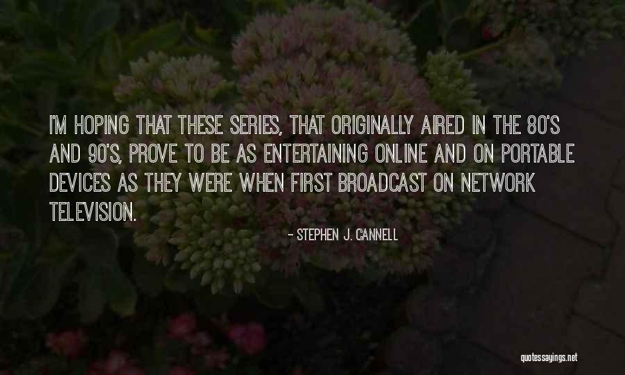 Television Series Quotes By Stephen J. Cannell Television Series Quotes By Stephen J. Cannell