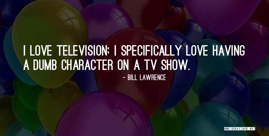 Television Show Quotes By Bill Lawrence