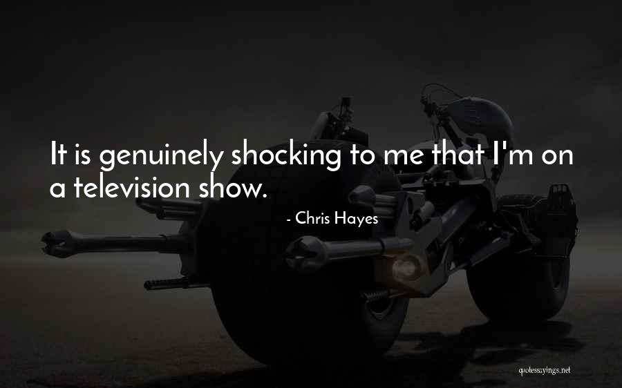 Television Show Quotes By Chris Hayes