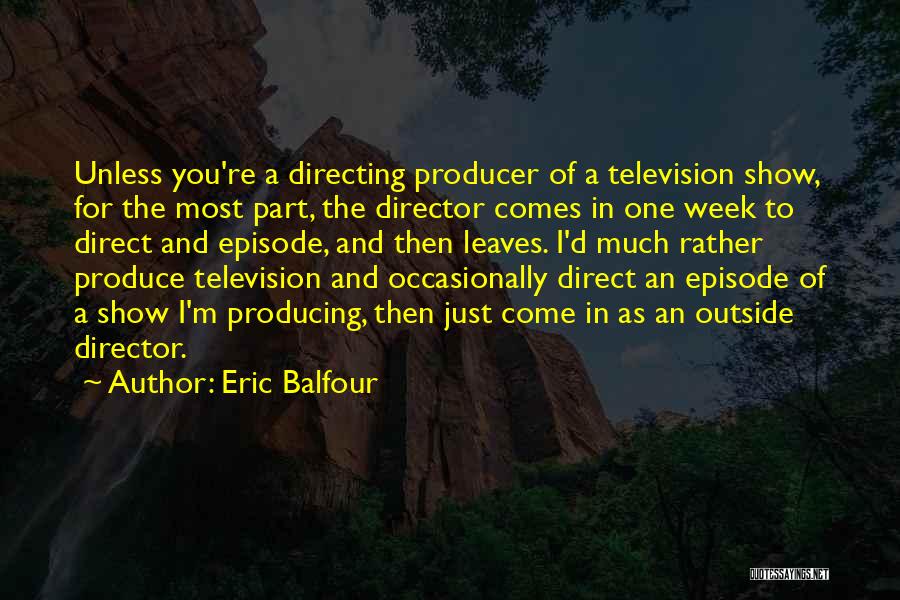 Television Show Quotes By Eric Balfour