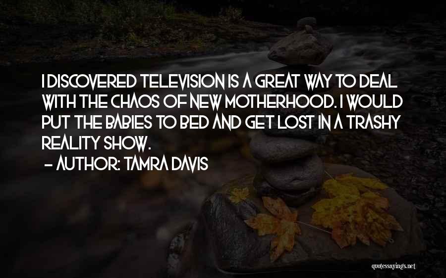 Television Show Quotes By Tamra Davis