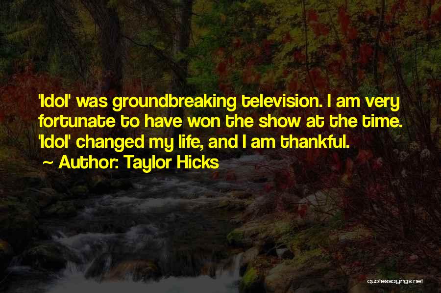 Television Show Quotes By Taylor Hicks