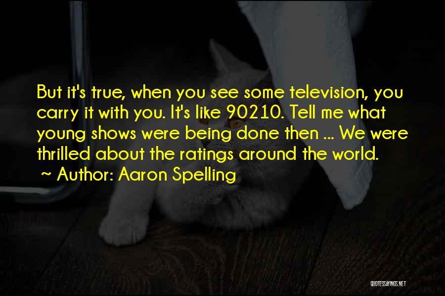 Television Shows Quotes By Aaron Spelling