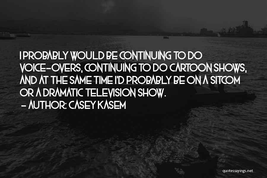 Television Shows Quotes By Casey Kasem