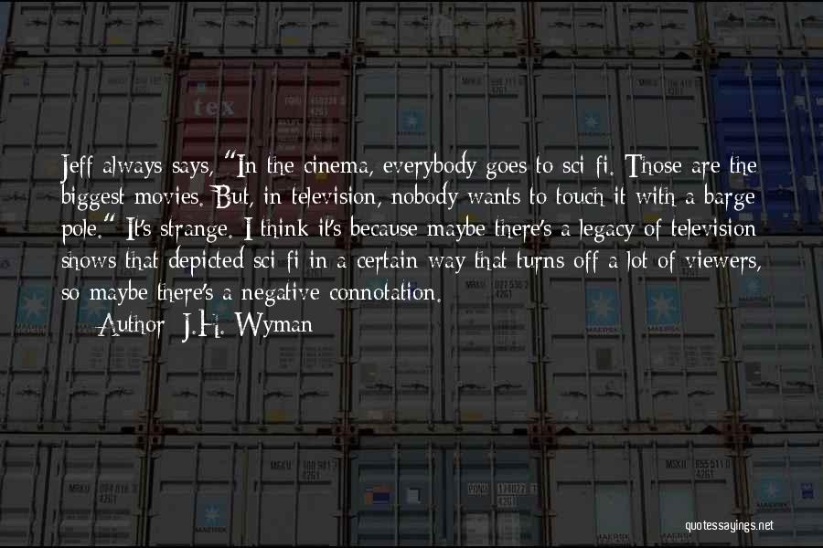 Television Shows Quotes By J.H. Wyman