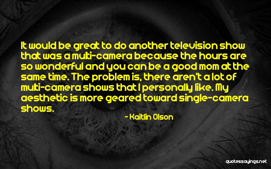 Television Shows Quotes By Kaitlin Olson Television Shows Quotes By Kaitlin Olson