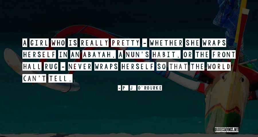 Tell A Girl Quotes By P. J. O'Rourke Tell A Girl Quotes By P. J. O'Rourke