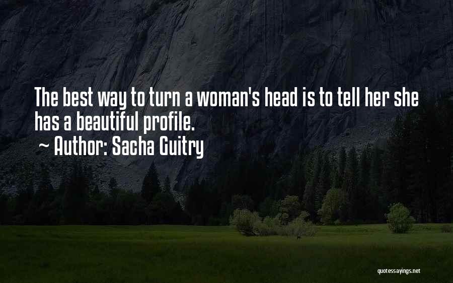 Tell A Woman How Beautiful She Is Quotes By Sacha Guitry