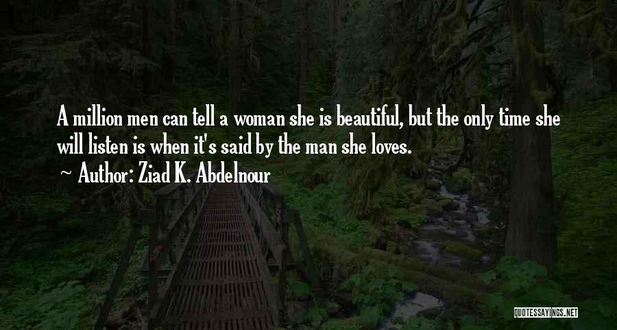 Tell A Woman How Beautiful She Is Quotes By Ziad K. Abdelnour