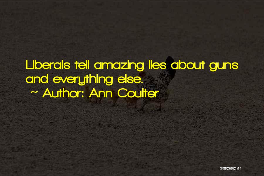 Tell Everything Quotes By Ann Coulter