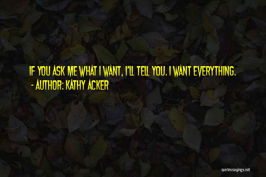 Tell Everything Quotes By Kathy Acker