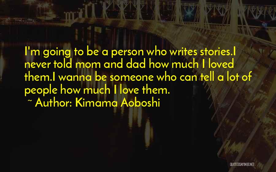 Tell Family You Love Them Quotes By Kimama Aoboshi
