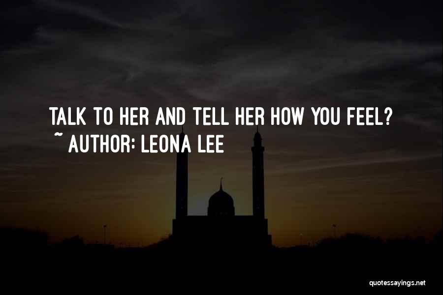 Tell Her How You Feel Quotes By Leona Lee
