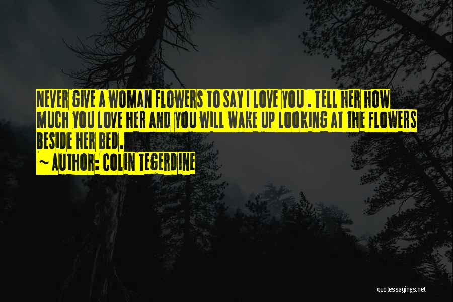 Tell Her Love Quotes By Colin Tegerdine