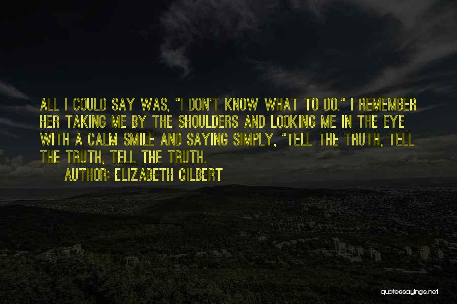 Tell Her The Truth Quotes By Elizabeth Gilbert
