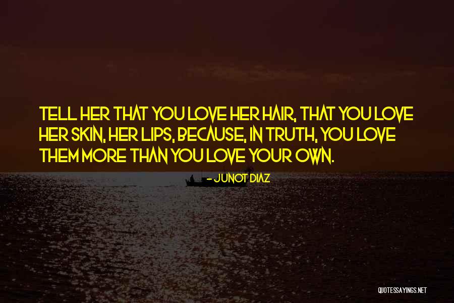 Tell Her You Love Her Quotes By Junot Diaz Tell Her You Love Her Quotes By Junot Diaz