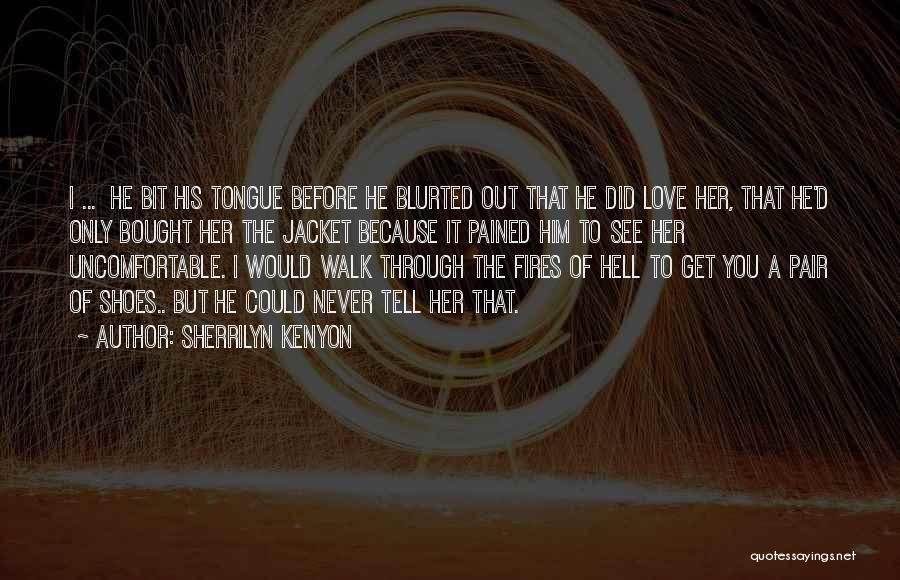 Tell Him Love Quotes By Sherrilyn Kenyon