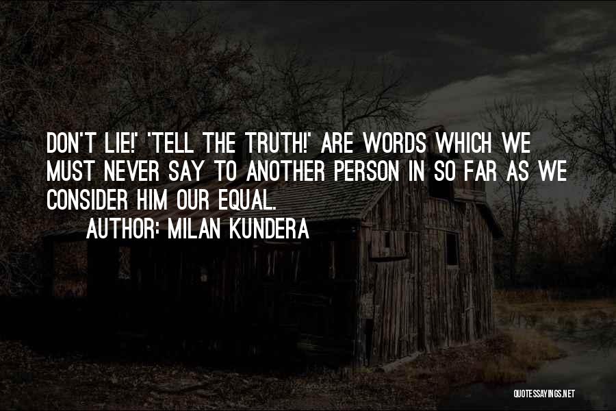 Tell Him The Truth Quotes By Milan Kundera