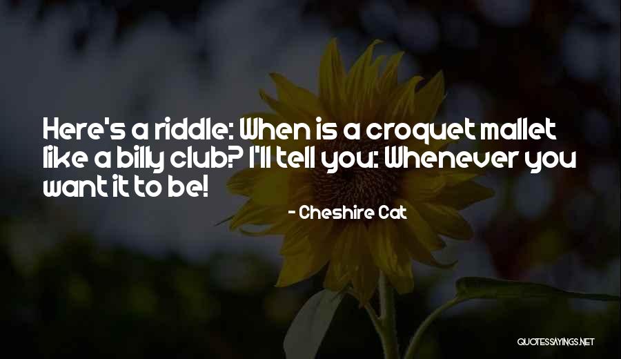 Tell Me A Riddle Quotes By Cheshire Cat Tell Me A Riddle Quotes By Cheshire Cat