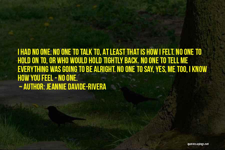 Tell Me Everything Will Be Alright Quotes By Jeannie Davide-Rivera