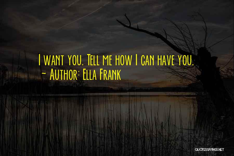 Tell Me How Quotes By Ella Frank