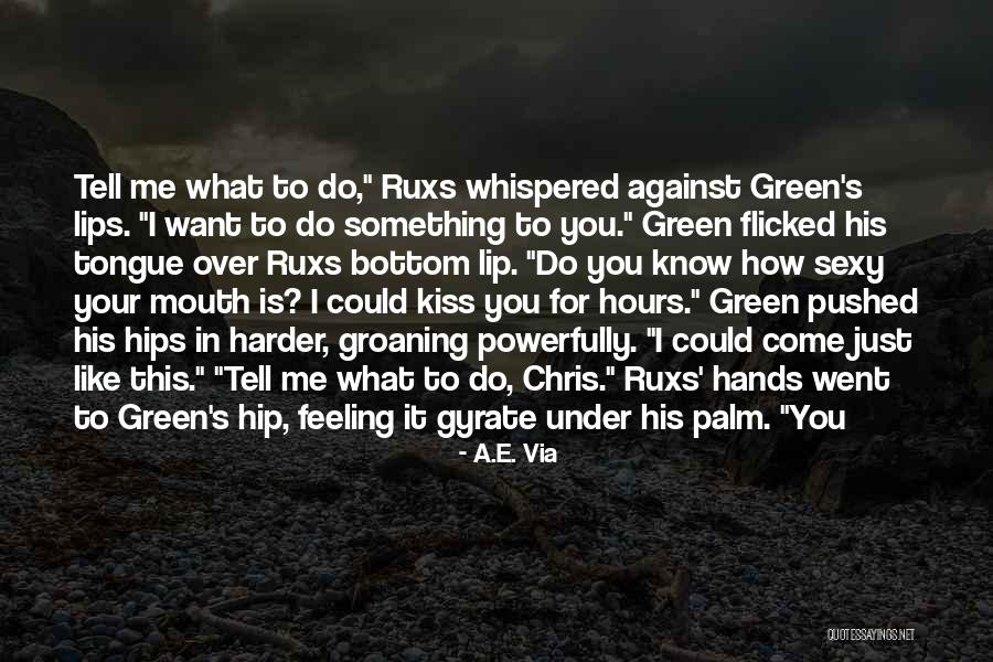 Tell Me How You Want It Quotes By A.E. Via Tell Me How You Want It Quotes By A.E. Via