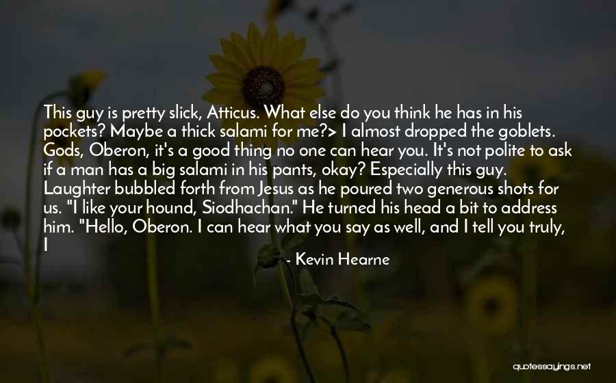 Tell Me If You Like Me Quotes By Kevin Hearne Tell Me If You Like Me Quotes By Kevin Hearne