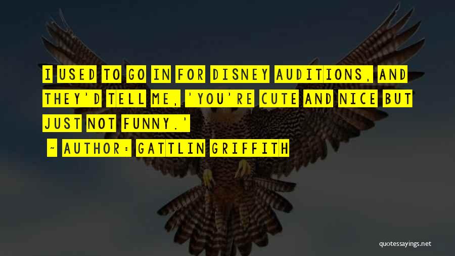 Tell Me I'm Cute Quotes By Gattlin Griffith