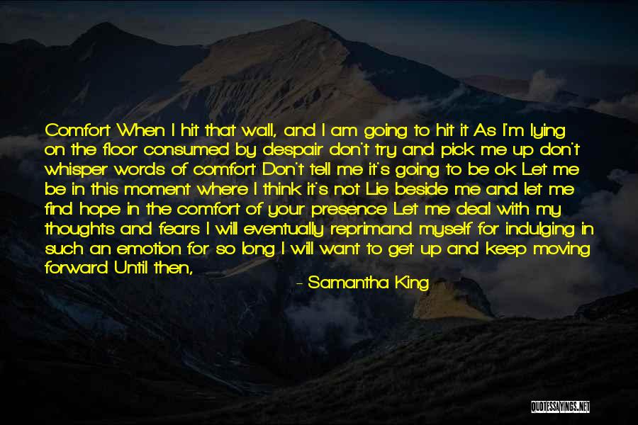 Tell Me It Will Be Ok Quotes By Samantha King Tell Me It Will Be Ok Quotes By Samantha King