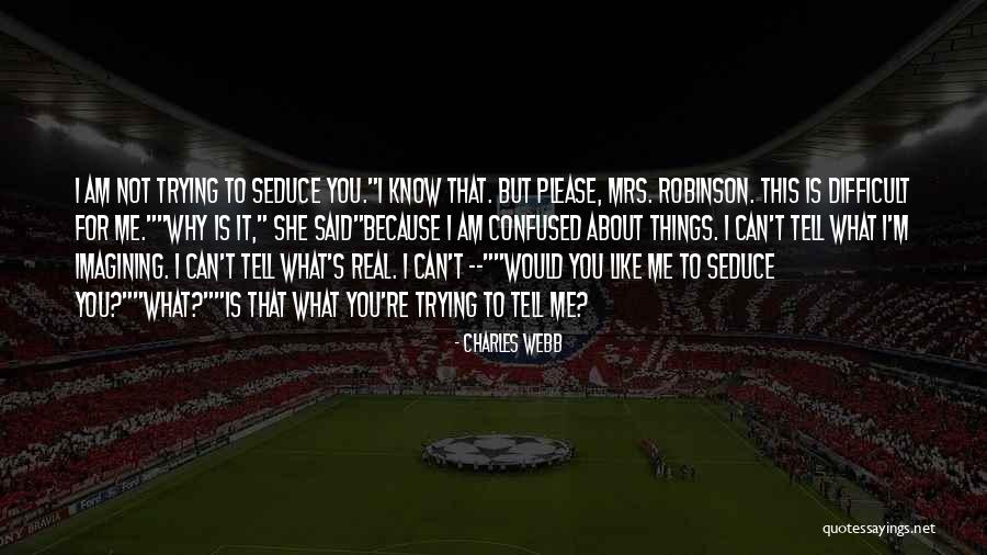 Tell Me It's Real Quotes By Charles Webb Tell Me It's Real Quotes By Charles Webb