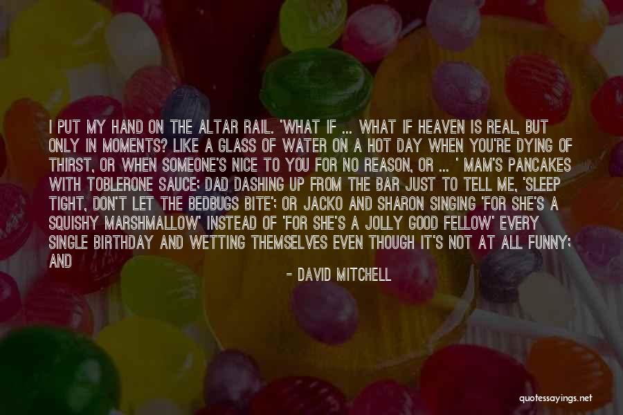 Tell Me It's Real Quotes By David Mitchell Tell Me It's Real Quotes By David Mitchell