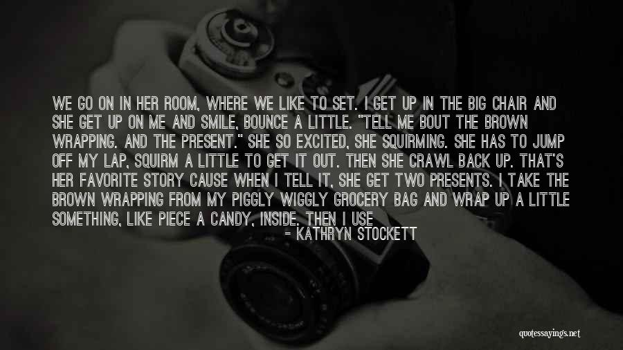 Tell Me It's Real Quotes By Kathryn Stockett Tell Me It's Real Quotes By Kathryn Stockett