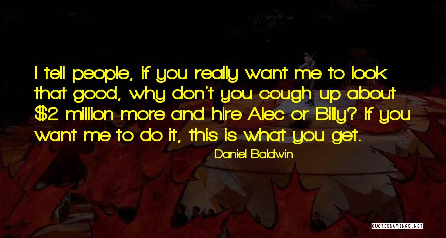 Tell Me More About You Quotes By Daniel Baldwin Tell Me More About You Quotes By Daniel Baldwin